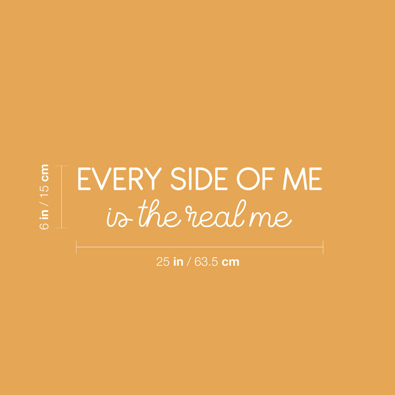 Vinyl Wall Art Decal - Every Side Of Me Is The Real Me - 6" x 25" - Modern Cute Inspirational Self Love Quote Sticker For Home Teen Bedroom Closet Kids Room Makeup Mirror Decor 1