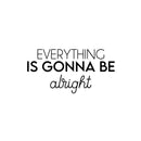 Vinyl Wall Art Decal - Everything Is Gonna Be Alright - 12" x 25" - Modern Motivational Positive Life Quote Sticker For Home Office Bedroom Closet Living Room Coffee Shop Decor 1