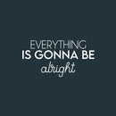 Vinyl Wall Art Decal - Everything Is Gonna Be Alright - 12" x 25" - Modern Motivational Positive Life Quote Sticker For Home Office Bedroom Closet Living Room Coffee Shop Decor 1
