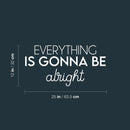 Vinyl Wall Art Decal - Everything Is Gonna Be Alright - 12" x 25" - Modern Motivational Positive Life Quote Sticker For Home Office Bedroom Closet Living Room Coffee Shop Decor 4