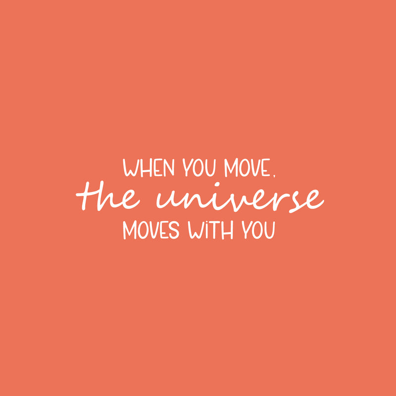 Vinyl Wall Art Decal - When You Move The Universe Moves With You - 8" x 25" - Lovely Motivating Good Vibes Quote Sticker For Home Bedroom Closet Living Room School Coffee Shop Decor 1