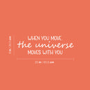 Vinyl Wall Art Decal - When You Move The Universe Moves With You - 8" x 25" - Lovely Motivating Good Vibes Quote Sticker For Home Bedroom Closet Living Room School Coffee Shop Decor 4