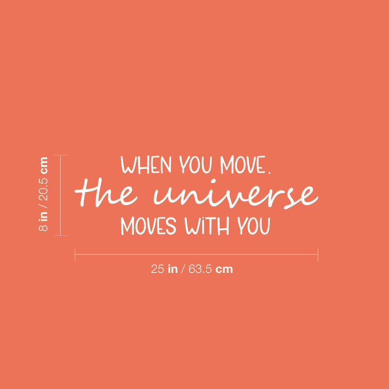 Vinyl Wall Art Decal - When You Move The Universe Moves With You - 8" x 25" - Lovely Motivating Good Vibes Quote Sticker For Home Bedroom Closet Living Room School Coffee Shop Decor 4