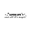 Vinyl Wall Art Decal - Savor Life And All It's Magic - Trendy Fun Positive Good Vibes Quote Sticker For Home Bedroom Closet Living Room School Office Coffee Shop Decor 1