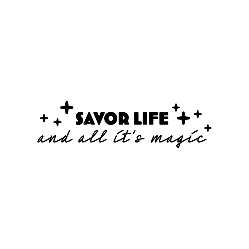 Vinyl Wall Art Decal - Savor Life And All It's Magic  - 7" x 25" - Trendy Fun Positive Good Vibes Quote Sticker For Home Bedroom Closet Living Room School Office Coffee Shop Decor 1