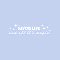 Vinyl Wall Art Decal - Savor Life And All It's Magic  - 7" x 25" - Trendy Fun Positive Good Vibes Quote Sticker For Home Bedroom Closet Living Room School Office Coffee Shop Decor 1