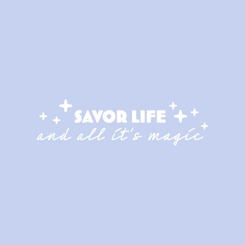 Vinyl Wall Art Decal - Savor Life And All It's Magic  - 7" x 25" - Trendy Fun Positive Good Vibes Quote Sticker For Home Bedroom Closet Living Room School Office Coffee Shop Decor 1