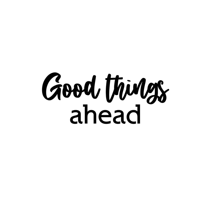 Vinyl Wall Art Decal - Good Things Ahead - 10" x 25" - Trendy Inspirational Positive Vibes Quote Sticker For Home Bedroom Living Room Classroom Office Coffee Shop Gym Fitness Decor 1