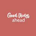 Vinyl Wall Art Decal - Good Things Ahead - 10" x 25" - Trendy Inspirational Positive Vibes Quote Sticker For Home Bedroom Living Room Classroom Office Coffee Shop Gym Fitness Decor 1