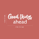Vinyl Wall Art Decal - Good Things Ahead - 10" x 25" - Trendy Inspirational Positive Vibes Quote Sticker For Home Bedroom Living Room Classroom Office Coffee Shop Gym Fitness Decor 4