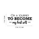 Vinyl Wall Art Decal - On A Journey To Become My Best Self - 11" x 25" - Modern Motivational Self Esteem Quote Sticker For Home Bedroom Work Office Living Room Classroom Decor 4