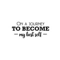 Vinyl Wall Art Decal - On A Journey To Become My Best Self - Modern Motivational Self Esteem Quote Sticker For Home Bedroom Work Office Living Room Classroom Decor 1