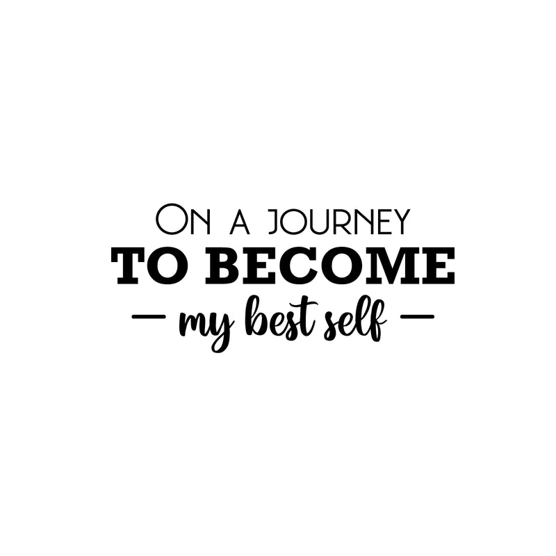 Vinyl Wall Art Decal - On A Journey To Become My Best Self - 11" x 25" - Modern Motivational Self Esteem Quote Sticker For Home Bedroom Work Office Living Room Classroom Decor 1