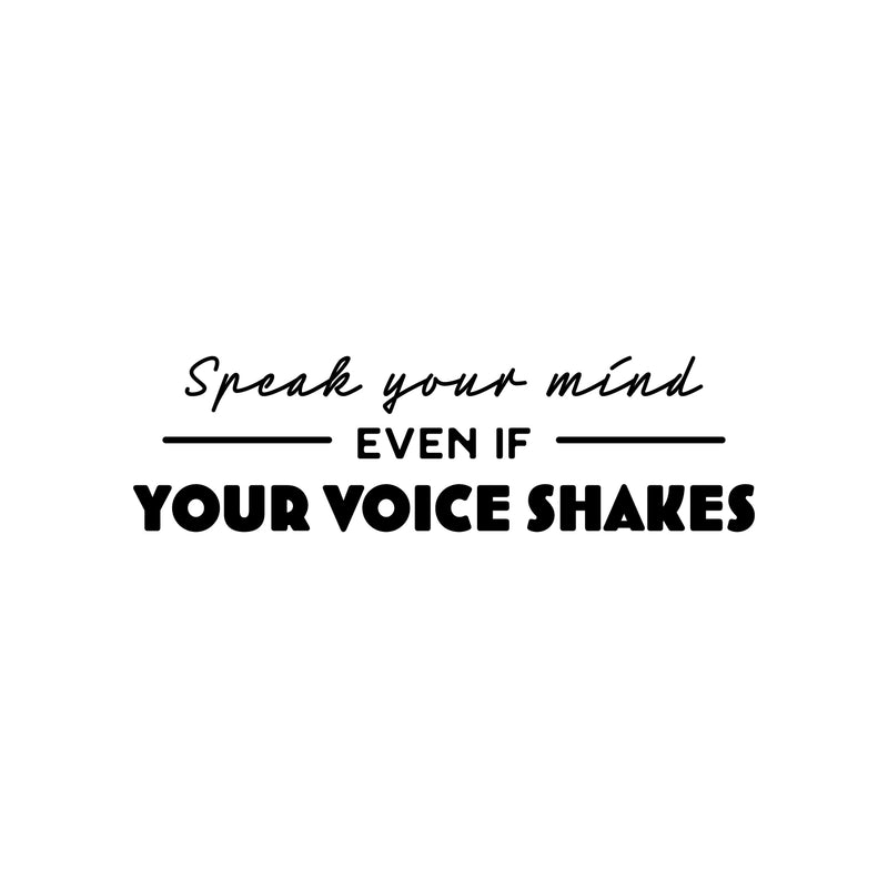 Vinyl Wall Art Decal - Speak Your Mind Even If Your Voice Shakes - 7" x 25" - Modern Lovely Inspiring Quote Sticker For Home Bedroom Closet Living Room School Office Coffee Shop Decor 1