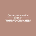 Vinyl Wall Art Decal - Speak Your Mind Even If Your Voice Shakes - 7" x 25" - Modern Lovely Inspiring Quote Sticker For Home Bedroom Closet Living Room School Office Coffee Shop Decor 1