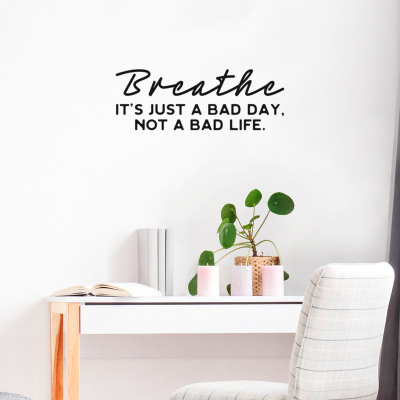 Vinyl Wall Art Decal - Breathe It's Just A Bad Day Not A Bad Life - 9" x 25" - Motivating Positive Lifestyle Quote Sticker For Bedroom Living Room Office School Coffee Shop Decor 2