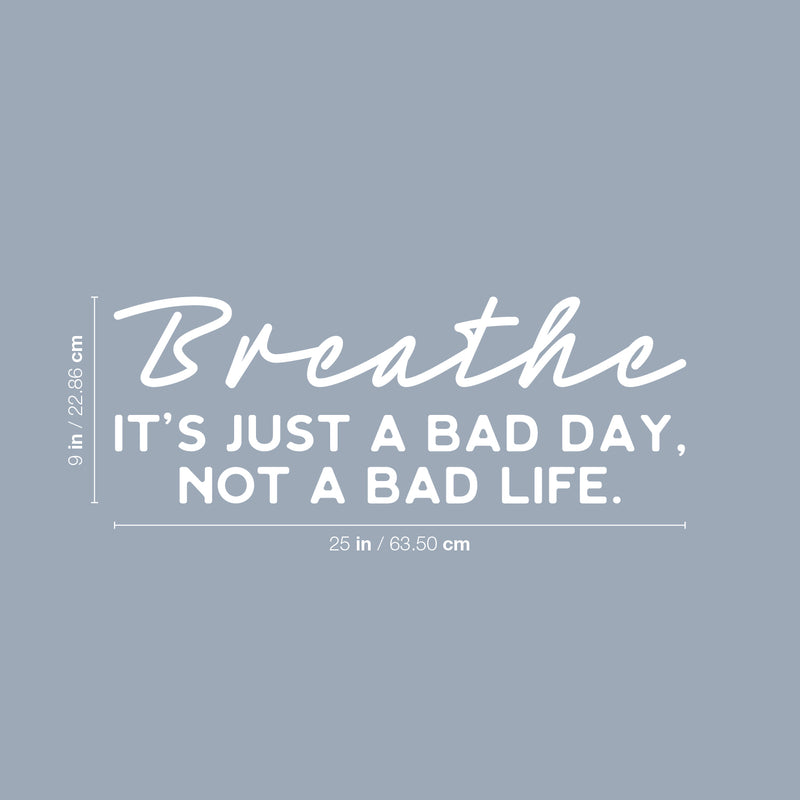 Vinyl Wall Art Decal - Breathe It's Just A Bad Day Not A Bad Life - 9" x 25" - Motivating Positive Lifestyle Quote Sticker For Bedroom Living Room Office School Coffee Shop Decor 4