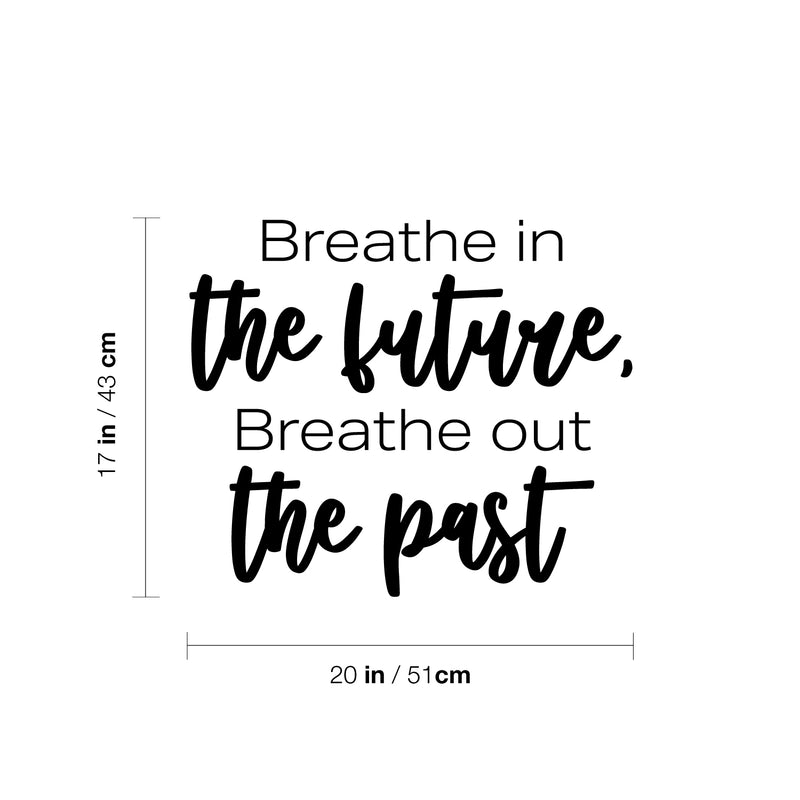 Vinyl Wall Art Decal - Breathe In The Future Breathe Out The Past - Trendy Motivational Positive Lifestyle Quote Sticker For Home Closet Living Room School Office Coffee Shop Decor 4