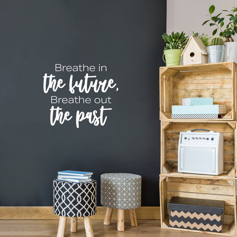 Vinyl Wall Art Decal - Breathe In The Future Breathe Out The Past - 17" x 20" - Trendy Motivational Positive Lifestyle Quote Sticker For Home Closet Living Room School Office Coffee Shop Decor 3