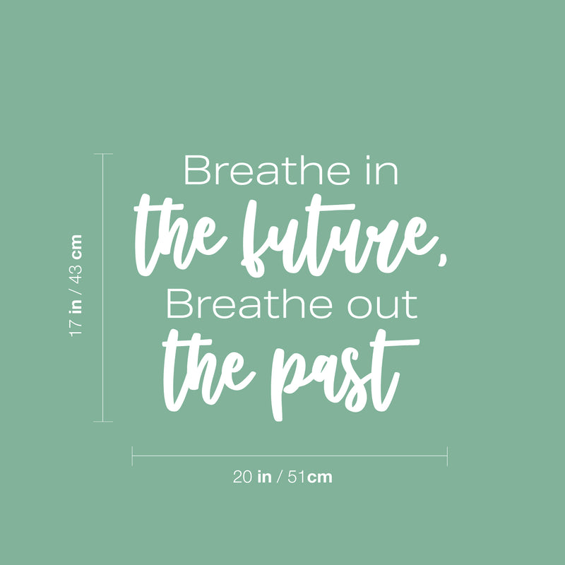 Vinyl Wall Art Decal - Breathe In The Future Breathe Out The Past - 17" x 20" - Trendy Motivational Positive Lifestyle Quote Sticker For Home Closet Living Room School Office Coffee Shop Decor 4