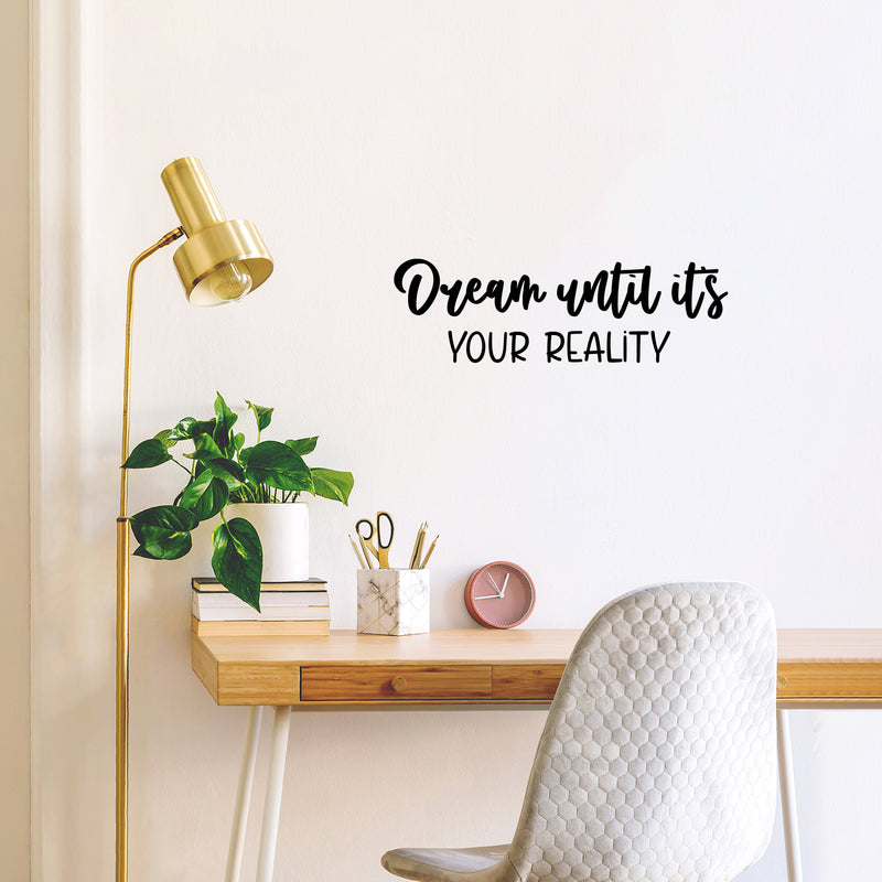 Vinyl Wall Art Decal - Dream Until It's Your Reality - 8" x 25" - Modern Inspirational Goals Quote Sticker For Home School Office Bedroom Classroom Decor 2