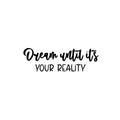 Vinyl Wall Art Decal - Dream Until It's Your Reality - Modern Inspirational Goals Quote Sticker For Home School Office Bedroom Classroom Decor 1