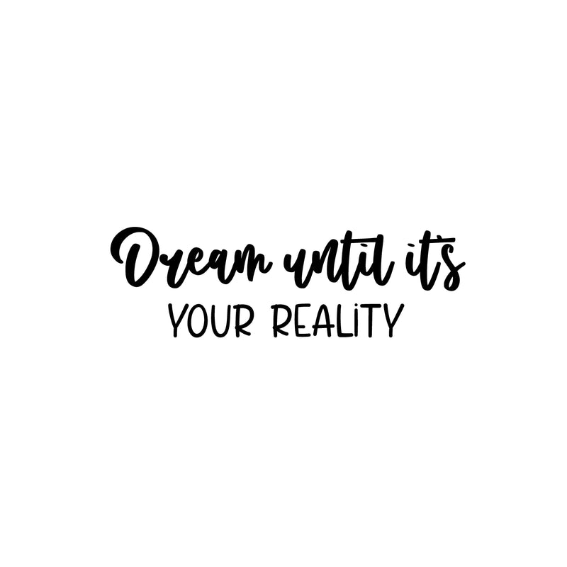 Vinyl Wall Art Decal - Dream Until It's Your Reality - 8" x 25" - Modern Inspirational Goals Quote Sticker For Home School Office Bedroom Classroom Decor 1