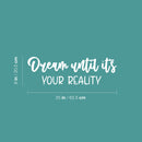 Vinyl Wall Art Decal - Dream Until It's Your Reality - 8" x 25" - Modern Inspirational Goals Quote Sticker For Home School Office Bedroom Classroom Decor 4