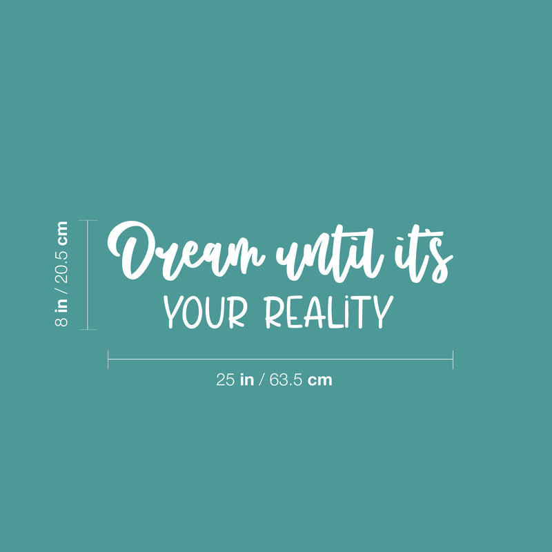 Vinyl Wall Art Decal - Dream Until It's Your Reality - 8" x 25" - Modern Inspirational Goals Quote Sticker For Home School Office Bedroom Classroom Decor 4