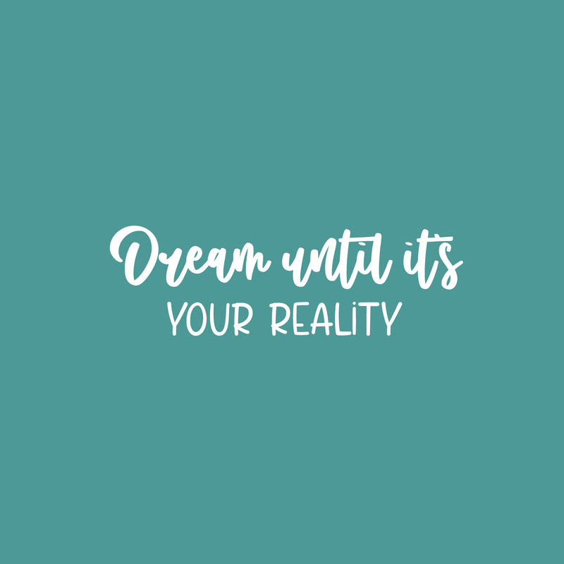 Vinyl Wall Art Decal - Dream Until It's Your Reality - 8" x 25" - Modern Inspirational Goals Quote Sticker For Home School Office Bedroom Classroom Decor 1