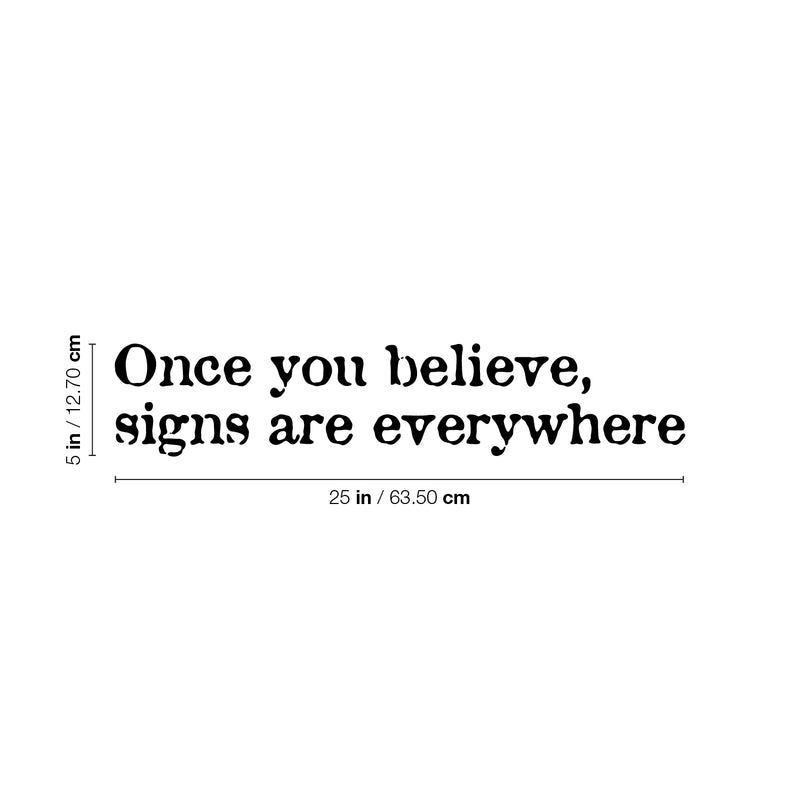 Vinyl Wall Art Decal - Once You Believe Sign Are Everywhere - 5" x 25" - Trendy Optimistic Self Esteem Quote Sticker For Bedroom Closet Living Room School Office Coffee Shop Decor 4