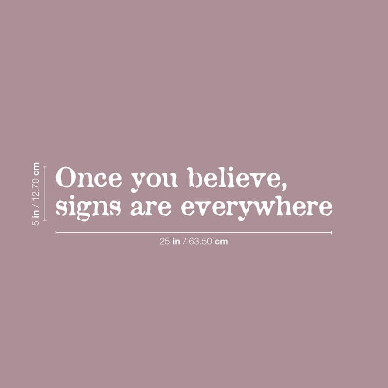 Vinyl Wall Art Decal - Once You Believe Sign Are Everywhere - 5" x 25" - Trendy Optimistic Self Esteem Quote Sticker For Bedroom Closet Living Room School Office Coffee Shop Decor 4