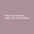 Vinyl Wall Art Decal - Once You Believe Sign Are Everywhere - 5" x 25" - Trendy Optimistic Self Esteem Quote Sticker For Bedroom Closet Living Room School Office Coffee Shop Decor 1