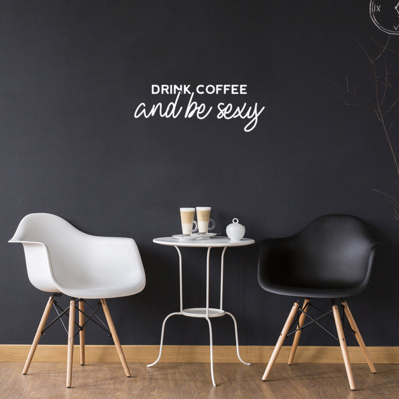 Vinyl Wall Art Decal - Drink Coffee And Be Sexy - 9" x 25" - Trendy Funny Cafe Quote Sticker For Home Kitchen Bedroom Work Office Kitchenette Store Window Decor 3