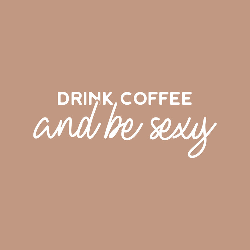 Vinyl Wall Art Decal - Drink Coffee And Be Sexy - 9" x 25" - Trendy Funny Cafe Quote Sticker For Home Kitchen Bedroom Work Office Kitchenette Store Window Decor 1