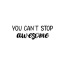 Vinyl Wall Art Decal - You Can't Stop Awesome - 8.5" x 25" - Trendy Fun Inspiring Good Vibes Quote Sticker For Home Kids Room Playroom Nursery Daycare Kindergarten Classroom Decor 1