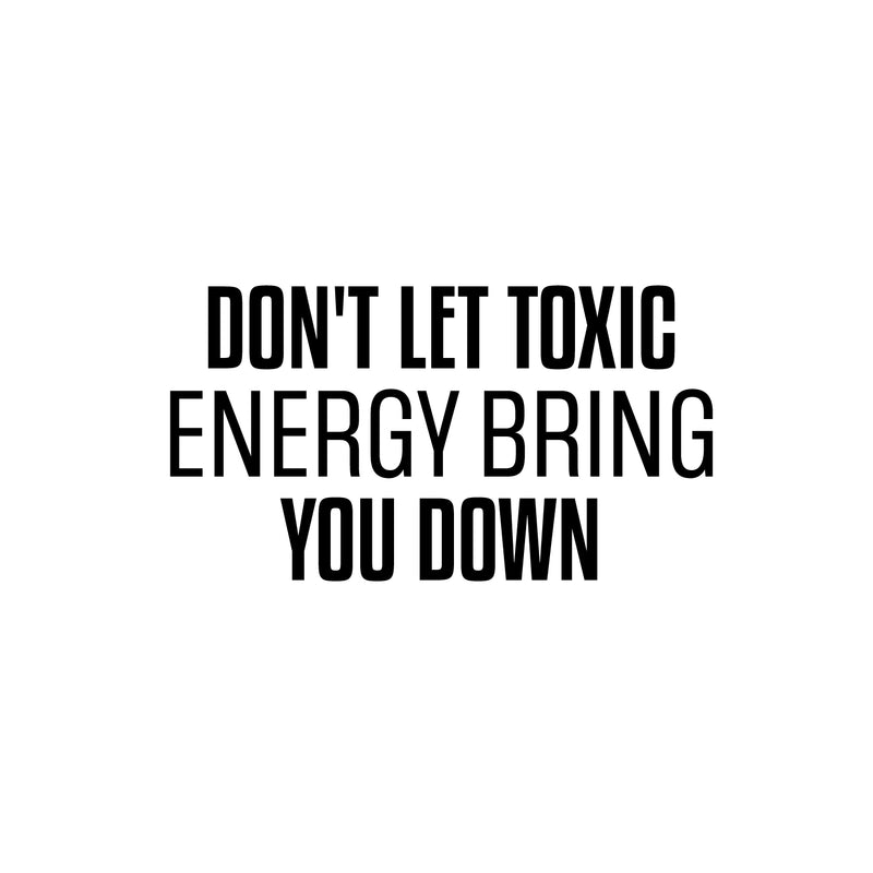 Vinyl Wall Art Decal - Don't Let Toxic Energy Bring You Down - 13. Trendy Motivating Good Vibes Quote Sticker For Home Bedroom Living Room School Office Coffee Shop Decor 1