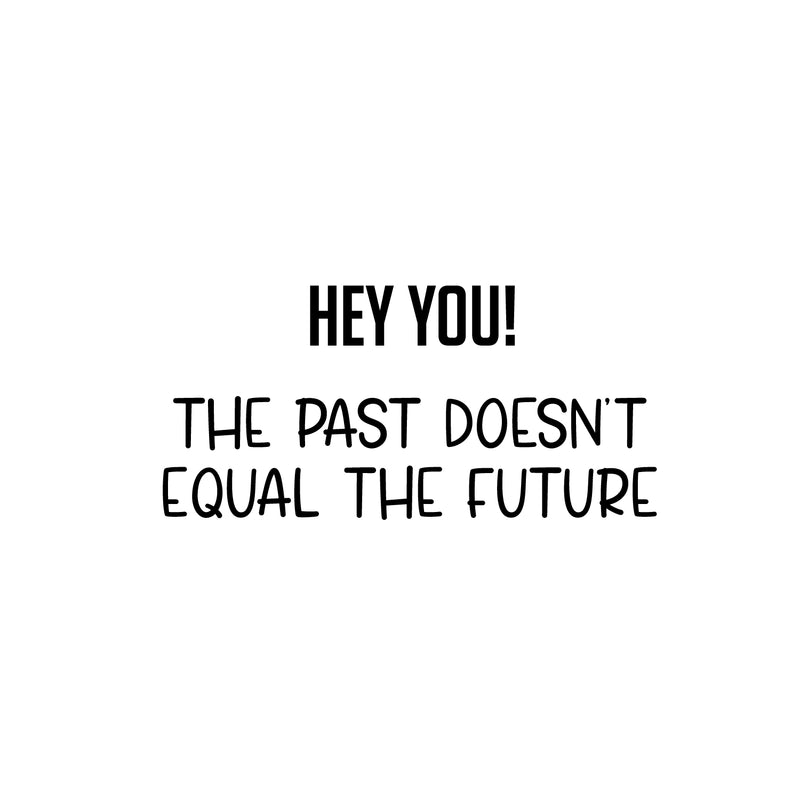 Vinyl Wall Art Decal - Hey You! The Past Doesn't Equal The Future - Trendy Motivating Good Vibes Quote Sticker For Home Bedroom Living Room School Office Coffee Shop Decor 1