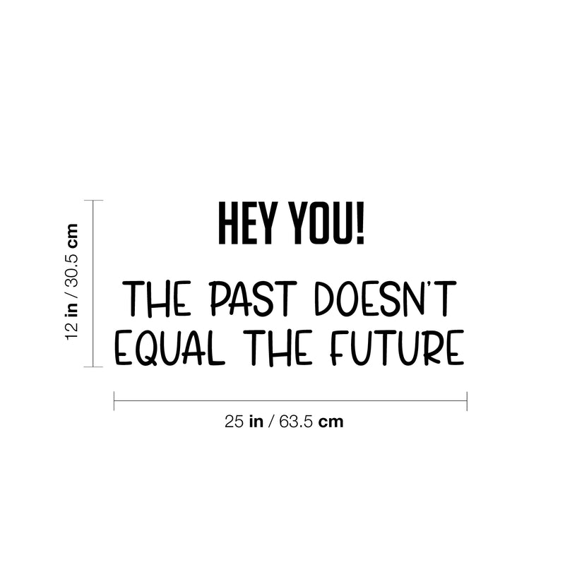 Vinyl Wall Art Decal - Hey You! The Past Doesn't Equal The Future - Trendy Motivating Good Vibes Quote Sticker For Home Bedroom Living Room School Office Coffee Shop Decor 4