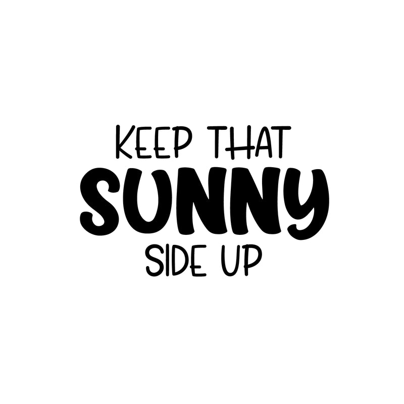 Vinyl Wall Art Decal - Keep That Sunny Side Up - 15" x 25" - Trendy Fun Inspiring Good Vibes Quote Sticker For Home Kids Room Playroom Nursery Daycare Kindergarten Classroom Decor 1