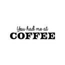 Vinyl Wall Art Decal - You Had Me At Coffee - 7. Trendy Fun Motivating Caffeine Lovers Quote Sticker For Kitchen Living Room Coffee Shop Restaurant Storefront Office Decor 1