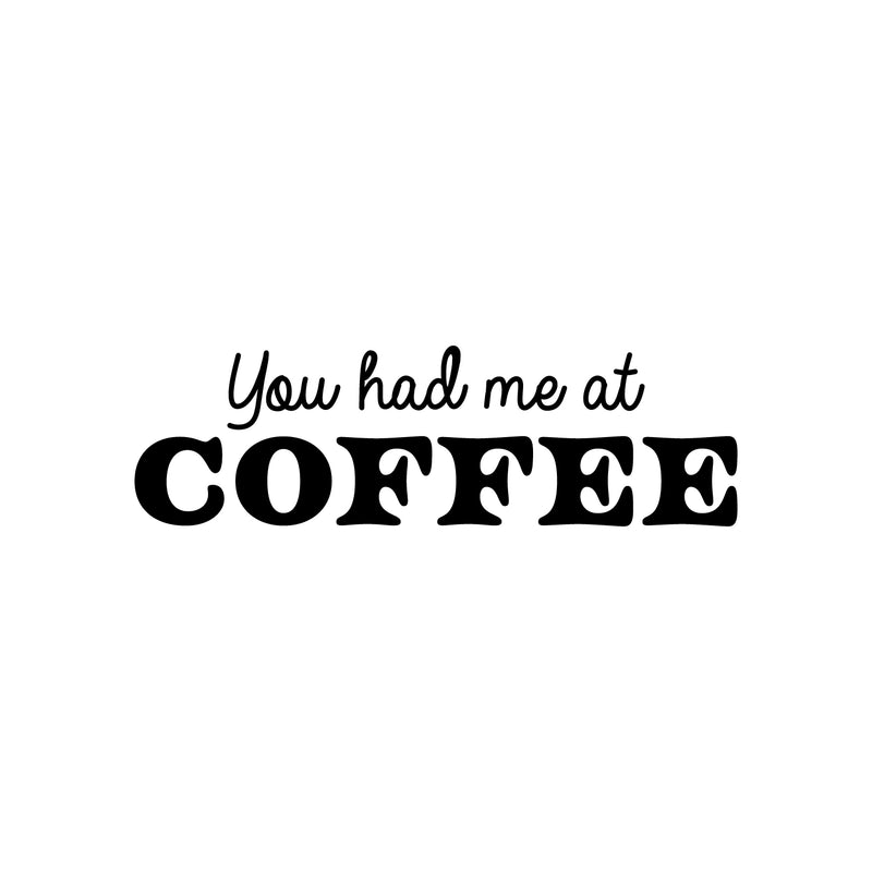 Vinyl Wall Art Decal - You Had Me At Coffee - 7. Trendy Fun Motivating Caffeine Lovers Quote Sticker For Kitchen Living Room Coffee Shop Restaurant Storefront Office Decor 1