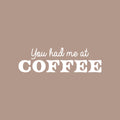 Vinyl Wall Art Decal - You Had Me At Coffee - 7.5" x 25" - Trendy Fun Motivating Caffeine Lovers Quote Sticker For Kitchen Living Room Coffee Shop Restaurant Storefront Office Decor 1