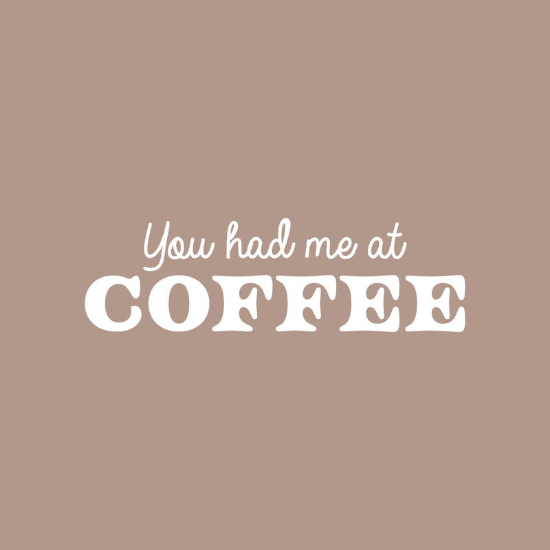 Vinyl Wall Art Decal - You Had Me At Coffee - 7.5" x 25" - Trendy Fun Motivating Caffeine Lovers Quote Sticker For Kitchen Living Room Coffee Shop Restaurant Storefront Office Decor 1