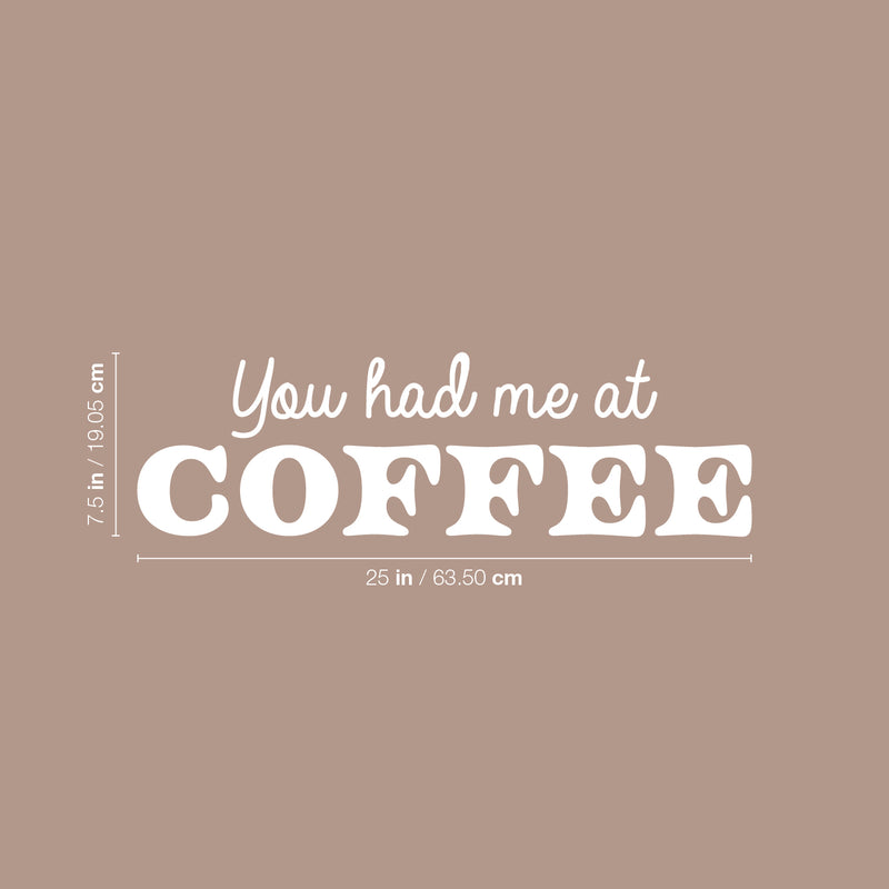 Vinyl Wall Art Decal - You Had Me At Coffee - 7.5" x 25" - Trendy Fun Motivating Caffeine Lovers Quote Sticker For Kitchen Living Room Coffee Shop Restaurant Storefront Office Decor 4