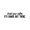 Vinyl Wall Art Decal - Drink Your Coffee It's Chaos Out There - Trendy Funny Caffeine Lovers Quote Sticker For Kitchen Living Room Coffee Shop Restaurant Office Decor 1