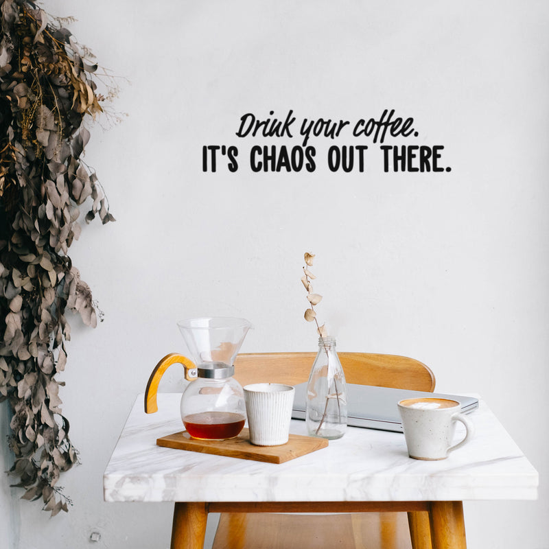 Vinyl Wall Art Decal - Drink Your Coffee It's Chaos Out There - Trendy Funny Caffeine Lovers Quote Sticker For Kitchen Living Room Coffee Shop Restaurant Office Decor 3