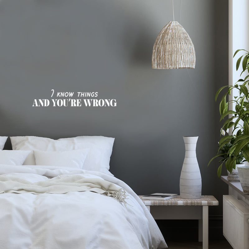 Vinyl Wall Art Decal - I Know Things And You're Wrong - 5" x 25" - Trendy Sarcastic Funny Joke Quote Sticker For Home Bedroom Living Room Office Coffee Shop Storefront Humor Decor 3