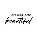 Vinyl Wall Art Decal - I Am Wise And Beautiful - 6.5" x 25" - Modern Cute Inspirational Optimism Quote Sticker For Home School Office Bedroom Makeup Mirror Decor 1