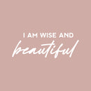 Vinyl Wall Art Decal - I Am Wise And Beautiful - 6.5" x 25" - Modern Cute Inspirational Optimism Quote Sticker For Home School Office Bedroom Makeup Mirror Decor 1